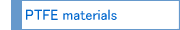 About PTFE materials