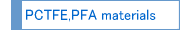 About PCTFE, PFA materials
